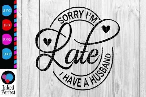 Review: Sorry I m Late, I Have a Husband Embroidery Design